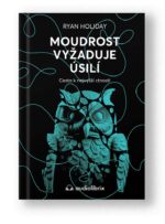 Kniha Moudrost vyžaduje úsilí - Ryan Holiday